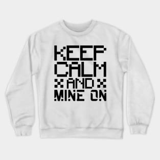 Keep calm and mine on Crewneck Sweatshirt